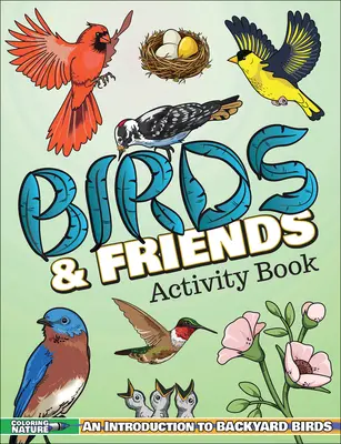 Birds & Friends Activity Book: Wprowadzenie do ptaków podwórkowych dla dzieci - Birds & Friends Activity Book: An Introduction to Backyard Birds for Kids