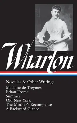 Edith Wharton: Novellas & Other Writings (Loa #47): Madame de Treymes / Ethan Frome / Lato / Stary Nowy Jork / The Mother's Recompense / A Backward Gla - Edith Wharton: Novellas & Other Writings (Loa #47): Madame de Treymes / Ethan Frome / Summer / Old New York / The Mother's Recompense / A Backward Gla