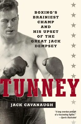 Tunney: Najmądrzejszy bokserski mistrz i jego porażka z wielkim Jackiem Dempseyem - Tunney: Boxing's Brainiest Champ and His Upset of the Great Jack Dempsey