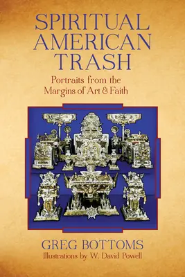 Duchowe amerykańskie śmieci: Portrety z marginesów sztuki i wiary - Spiritual American Trash: Portraits from the Margins of Art and Faith