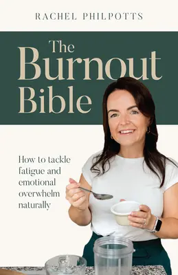 Biblia wypalenia: Jak naturalnie radzić sobie ze zmęczeniem i emocjonalnym przytłoczeniem - The Burnout Bible: How to Tackle Fatigue and Emotional Overwhelm Naturally