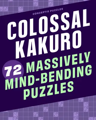 Colossal Kakuro: 72 masywne łamigłówki dla umysłu - Colossal Kakuro: 72 Massively Mind-Bending Puzzles