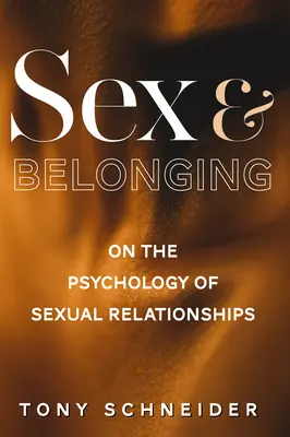 Seks i przynależność: O psychologii związków seksualnych - Sex and Belonging: On the Psychology of Sexual Relationships