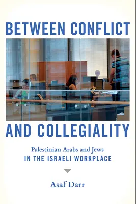 Między konfliktem a kolegialnością: Palestyńscy Arabowie i Żydzi w izraelskim miejscu pracy - Between Conflict and Collegiality: Palestinian Arabs and Jews in the Israeli Workplace