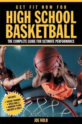 Get Fit Now for High School Basketball: Kompletny przewodnik po najlepszych wynikach - Get Fit Now for High School Basketball: The Complete Guide for Ultimate Performance