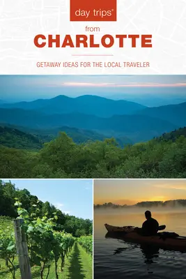 Jednodniowe wycieczki(r) z Charlotte: Pomysły na ucieczkę dla lokalnych podróżników - Day Trips(r) from Charlotte: Getaway Ideas for the Local Traveler