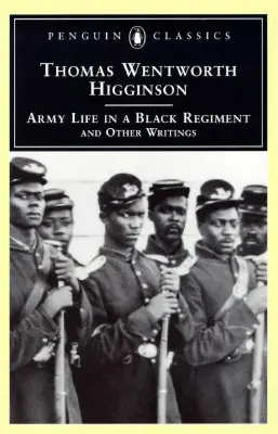 Życie wojskowe w czarnym pułku: And Other Writings - Army Life in a Black Regiment: And Other Writings