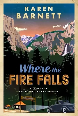 Where the Fire Falls: Powieść o zabytkowych parkach narodowych - Where the Fire Falls: A Vintage National Parks Novel