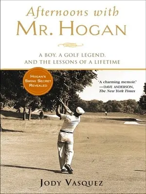 Popołudnia z panem Hoganem: chłopiec, legenda golfa i życiowe lekcje - Afternoons with Mr. Hogan: A Boy, a Golf Legend, and the Lessons of a Lifetime