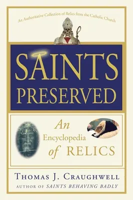 Święci zachowani: Encyklopedia relikwii - Saints Preserved: An Encyclopedia of Relics