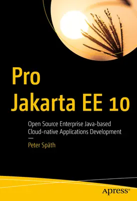 Pro Jakarta Ee 10: Tworzenie natywnych aplikacji w chmurze opartych na otwartym oprogramowaniu Java dla przedsiębiorstw - Pro Jakarta Ee 10: Open Source Enterprise Java-Based Cloud-Native Applications Development