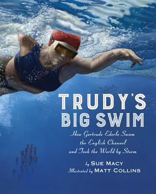 Trudy's Big Swim: Jak Gertrude Ederle przepłynęła kanał La Manche i podbiła świat - Trudy's Big Swim: How Gertrude Ederle Swam the English Channel and Took the World by Storm