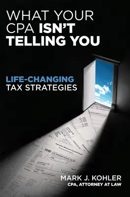 Czego nie mówi ci twój CPA: Strategie podatkowe zmieniające życie - What Your CPA Isn't Telling You: Life-Changing Tax Strategies