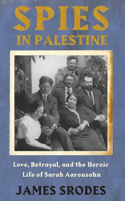 Szpiedzy w Palestynie - Miłość, zdrada i heroiczne życie Sary Aaronsohn - Spies In Palestine - Love, Betrayal and the Heroic Life of Sarah Aaronsohn