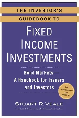 Przewodnik inwestora po inwestycjach o stałym dochodzie: Rynki obligacji - podręcznik dla emitentów i inwestorów - The Investor's Guidebook to Fixed Income Investments: Bond Markets--A Handbook for Issuers and Investors