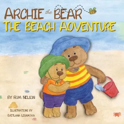 Niedźwiedź Archie - Przygoda na plaży: Pięknie ilustrowana historyjka obrazkowa dla dzieci o bezpieczeństwie na plaży i zabawie w słońcu! - Archie the Bear - The Beach Adventure: A Beautifully Illustrated Picture Story Book for Kids About Beach Safety and Having Fun in the Sun!