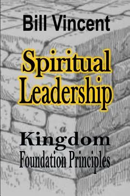 Duchowe przywództwo: Zasady Fundacji Królestwa - Spiritual Leadership: Kingdom Foundation Principles