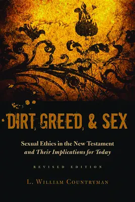 Brud, chciwość i seks: Etyka seksualna w Nowym Testamencie i jej implikacje dla współczesności - Dirt, Greed, and Sex: Sexual Ethics in the New Testament and Their Implications for Today