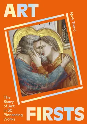 Art Firsts: Historia sztuki w 30 pionierskich dziełach - Art Firsts: The Story of Art in 30 Pioneering Works
