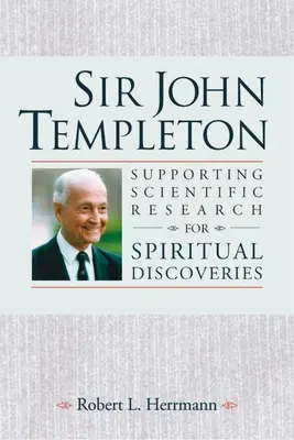 Sir John Templeton - wspieranie badań naukowych na rzecz duchowych odkryć - Sir John Templeton - Supporting Scientific Research for Spiritual Discoveries