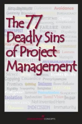 77 śmiertelnych grzechów zarządzania projektami - z udziałem ponad 40 specjalistów w dziedzinie zarządzania projektami - 77 Deadly Sins of Project Management - With Contributions by More than 40 Project Management Professionals