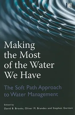 Jak najlepiej wykorzystać dostępną wodę: Miękkie podejście do zarządzania wodą - Making the Most of the Water We Have: The Soft Path Approach to Water Management