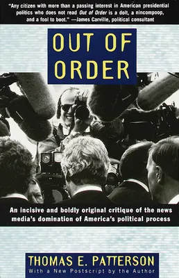 Poza kolejnością: Wnikliwa i odważnie oryginalna krytyka dominacji mediów informacyjnych w amerykańskim procesie politycznym - Out of Order: An Incisive and Boldly Original Critique of the News Media's Domination of America's Political Process