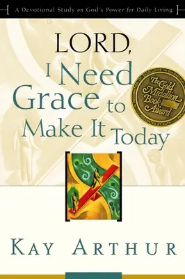 Panie, potrzebuję dziś łaski: Dewocyjne studium na temat Bożej mocy w codziennym życiu - Lord, I Need Grace to Make It Today: A Devotional Study on God's Power for Daily Living