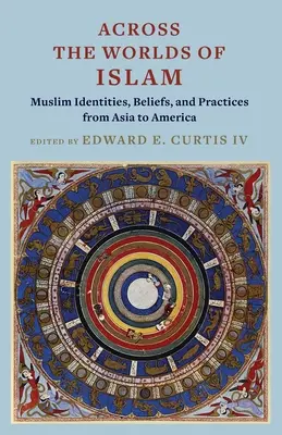 Przez światy islamu: Muzułmańskie tożsamości, wierzenia i praktyki od Azji po Amerykę - Across the Worlds of Islam: Muslim Identities, Beliefs, and Practices from Asia to America