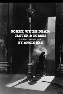 Sorry, We're Dead: Koniczyna i przekleństwa: nadprzyrodzony noir - Sorry, We're Dead: Clover and Curses: a supernatural noir