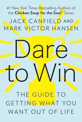 Odważ się wygrać: Przewodnik po tym, jak osiągnąć w życiu to, czego pragniesz - Dare to Win: The Guide to Getting What You Want Out of Life