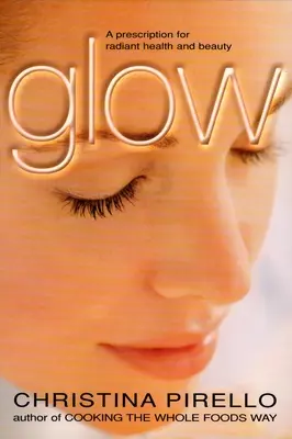 Blask: Recepta na promienne zdrowie i urodę - Glow: A Prescription for Radiant Health and Beauty