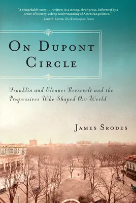 Na DuPont Circle: Franklin i Eleanor Roosevelt oraz postępowcy, którzy ukształtowali nasz świat - On DuPont Circle: Franklin and Eleanor Roosevelt and the Progressives Who Shaped Our World