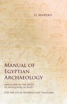 Podręcznik archeologii egipskiej i przewodnik po badaniu starożytności w Egipcie - do użytku studentów i podróżników - Manual of Egyptian Archaeology and Guide to the Study of Antiquities in Egypt - For the Use of Students and Travellers