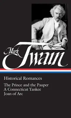 Mark Twain: Romanse historyczne (Loa #71): The Prince and the Pauper / A Connecticut Yankee in King Arthur's Court / Personal Recollections of Joan of - Mark Twain: Historical Romances (Loa #71): The Prince and the Pauper / A Connecticut Yankee in King Arthur's Court / Personal Recollections of Joan of