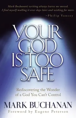 Twój Bóg jest zbyt bezpieczny: Odkrywając na nowo cud Boga, którego nie możesz kontrolować - Your God Is Too Safe: Rediscovering the Wonder of a God You Can't Control