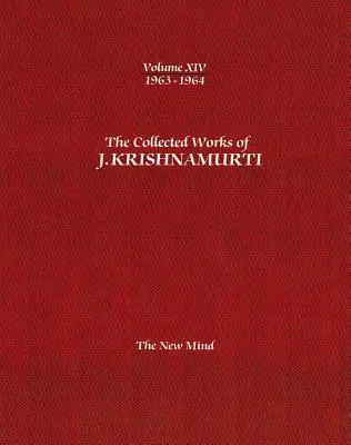 Dzieła zebrane J. Krishnamurtiego - tom XIV 1963-1964: Nowy umysł - The Collected Works of J.Krishnamurti -Volume XIV 1963-1964: The New Mind