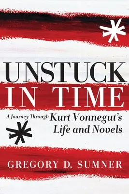 Unstuck in Time: Podróż przez życie i powieści Kurta Vonneguta - Unstuck in Time: A Journey Through Kurt Vonnegut's Life and Novels