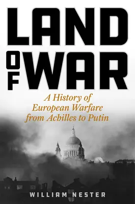 Land of War: Historia europejskich działań wojennych od Achillesa do Putina - Land of War: A History of European Warfare from Achilles to Putin