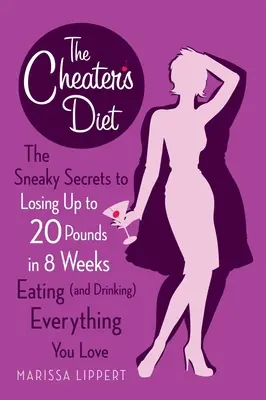 Dieta oszusta: Podstępne sekrety utraty do 20 kilogramów w 8 tygodni, jedząc (i pijąc) wszystko, co kochasz - The Cheater's Diet: The Sneaky Secrets to Losing Up to 20 Pounds in 8 Weeks Eating (and Drinking) Everything You Love