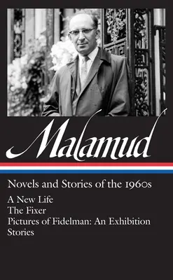 Bernard Malamud: Powieści i opowiadania z lat sześćdziesiątych (Loa #249): A New Life / The Fixer / Pictures of Fidelman: Wystawa / Opowiadania - Bernard Malamud: Novels & Stories of the 1960s (Loa #249): A New Life / The Fixer / Pictures of Fidelman: An Exhibition / Stories