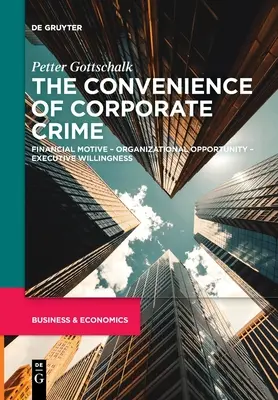 Wygoda przestępczości korporacyjnej: Motyw finansowy - Szansa organizacyjna - Chęć kierownictwa - The Convenience of Corporate Crime: Financial Motive - Organizational Opportunity - Executive Willingness