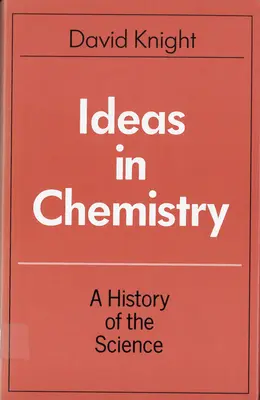 Idee w chemii: Historia nauki - Ideas in Chemistry: A History of the Science