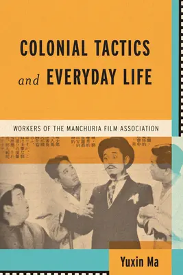 Taktyka kolonialna i życie codzienne: Pracownicy Stowarzyszenia Filmowego Mandżurii - Colonial Tactics and Everyday Life: Workers of the Manchuria Film Association