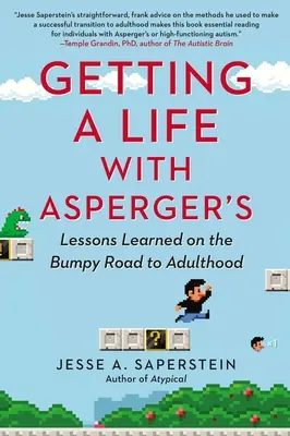 Jak ułożyć sobie życie z zespołem Aspergera: Lekcje wyniesione z wyboistej drogi do dorosłości - Getting a Life with Asperger's: Lessons Learned on the Bumpy Road to Adulthood