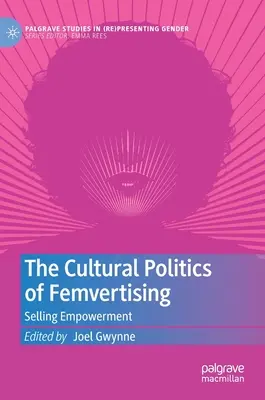 Kulturowa polityka feminvertisingu: Selling Empowerment - The Cultural Politics of Femvertising: Selling Empowerment