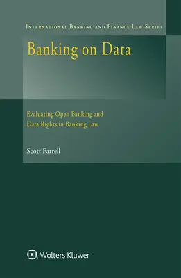 Bankowość oparta na danych: Ocena otwartej bankowości i praw do danych w prawie bankowym - Banking on Data: Evaluating Open Banking and Data Rights in Banking Law