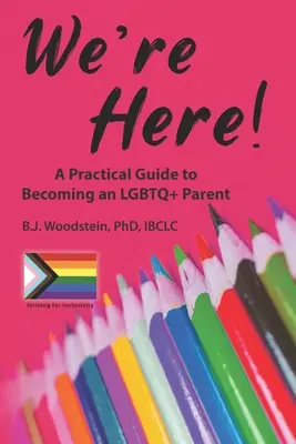 Jesteśmy tutaj! Praktyczny przewodnik po zostaniu rodzicem LGBTQ - We're Here!: A Practical Guide to Becoming an LGBTQ+ Parent