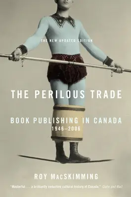 Niebezpieczny handel: wydawanie książek w Kanadzie, 1946-2006 - The Perilous Trade: Book Publishing in Canada, 1946-2006