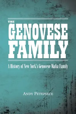 Rodzina Genovese: Historia nowojorskiej rodziny mafijnej Genovese - The Genovese Family: A History of New York's Genovese Mafia Family